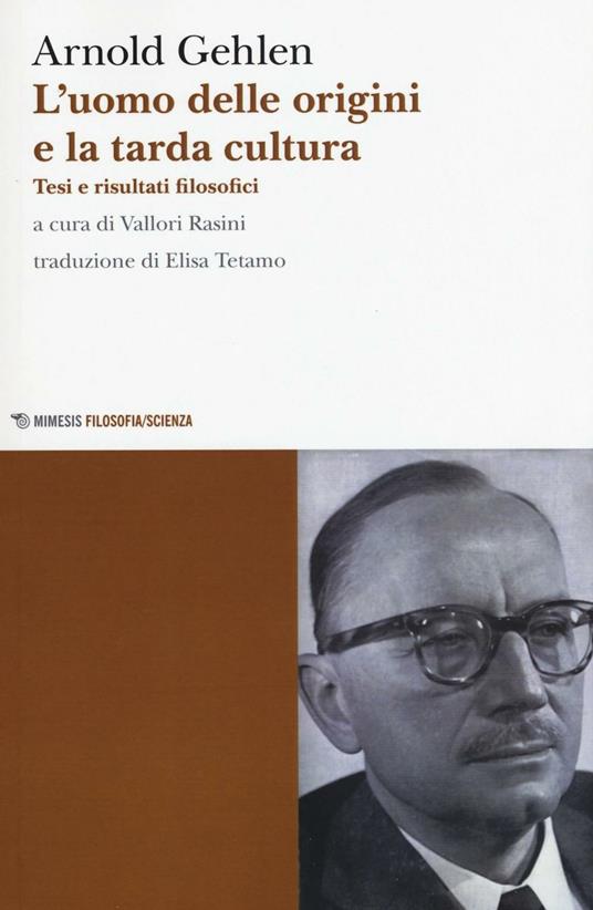 L' uomo delle origini e la tarda cultura. Tesi e risultati filosofici - Arnold Gehlen - copertina