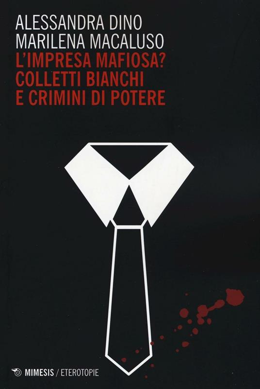 L' impresa mafiosa? Colletti bianchi e crimini di potere - Alessandra Dino,Marilena Macaluso - copertina