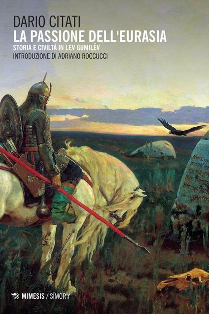 La passione dell'Eurasia. Storia e civiltà in Lev Gumilëv - Dario Citati - copertina