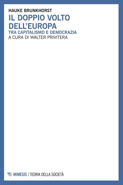 Il doppio volto dell'Europa. Tra capitalismo e democrazia - Hauke Brunkhorst - copertina