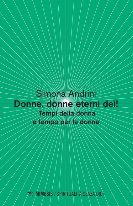 Donne, donne eterni dei! Tempi della donna e tempo per la donna - Simona Andrini - copertina