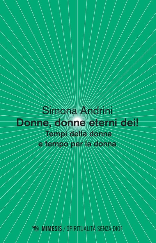 Donne, donne eterni dei! Tempi della donna e tempo per la donna - Simona Andrini - copertina