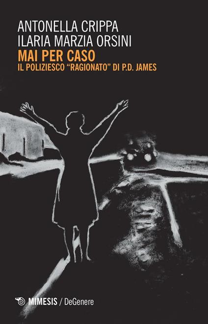 Mai per caso. Il poliziesco ragionato di P.D. James - Antonella Crippa,Ilaria Marzia Orsini - copertina