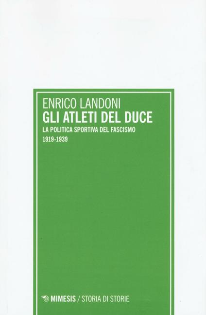 Gli atleti del duce. La politica sportiva del fascismo 1919-1939 - Enrico Landoni - copertina