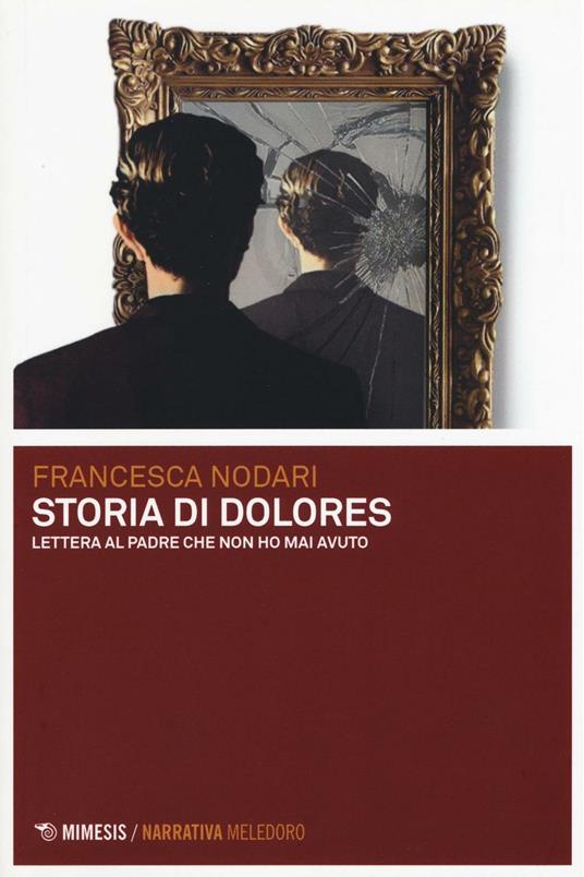 Storia di Dolores. Lettera al padre che non ho mai avuto - Francesca Nodari - copertina