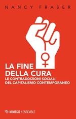 La fine della cura. Le contraddizioni sociali del capitalismo contemporaneo