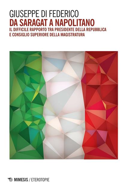 Da Saragat a Napolitano. Il difficile rapporto tra Presidente della Repubblica e Consiglio superiore della magistratura - Giuseppe Di Federico - copertina