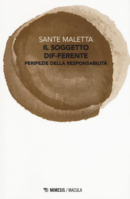 Il soggetto dif-ferente. Peripezie della responsabilità - Sante Maletta - copertina