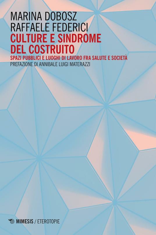 Culture e sindrome del costruito. Spazi pubblici e luoghi di lavoro fra salute e società - Marina Dobosz,Raffaele Federici - copertina