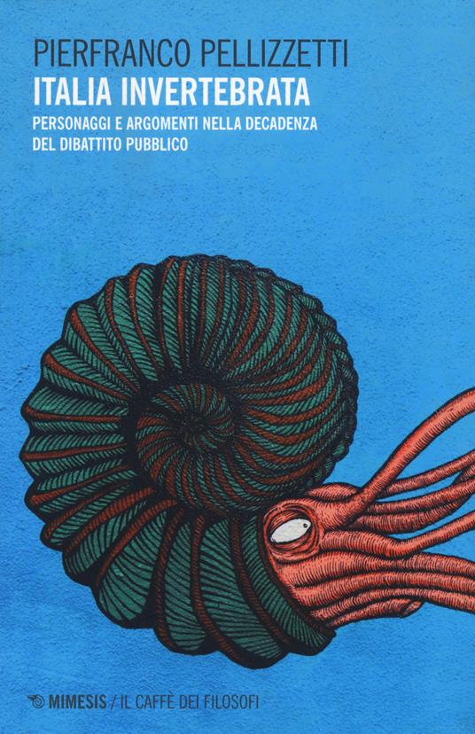 Italia invertebrata. Personaggi e argomenti nella decadenza del dibattito pubblico - Pierfranco Pellizzetti - copertina