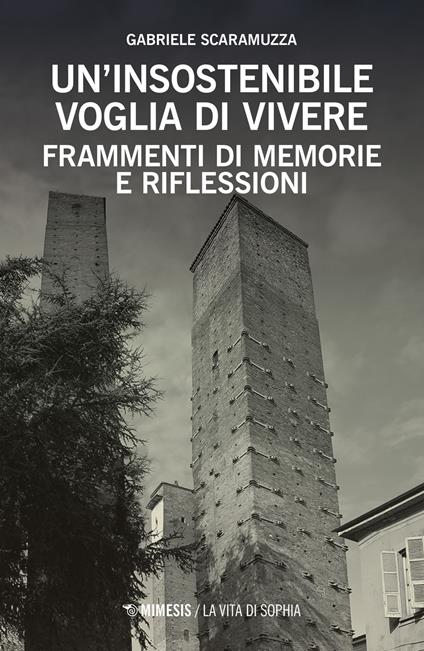 Un insostenibile voglia di vivere. Frammenti di memorie e riflessioni - Gabriele Scaramuzza - copertina