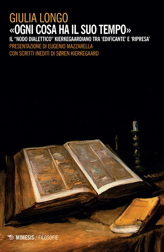 Ogni cosa ha il suo tempo. Il «nodo dialettico» kierkegaardiano tra 'edificante' e 'ripresa' - Giulia Longo - copertina