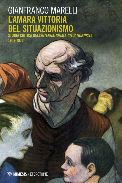 L'amara vittoria del situazionismo. Per una storia critica dell'«Internationale Situationniste» (1957-1972) - Gianfranco Marelli - copertina