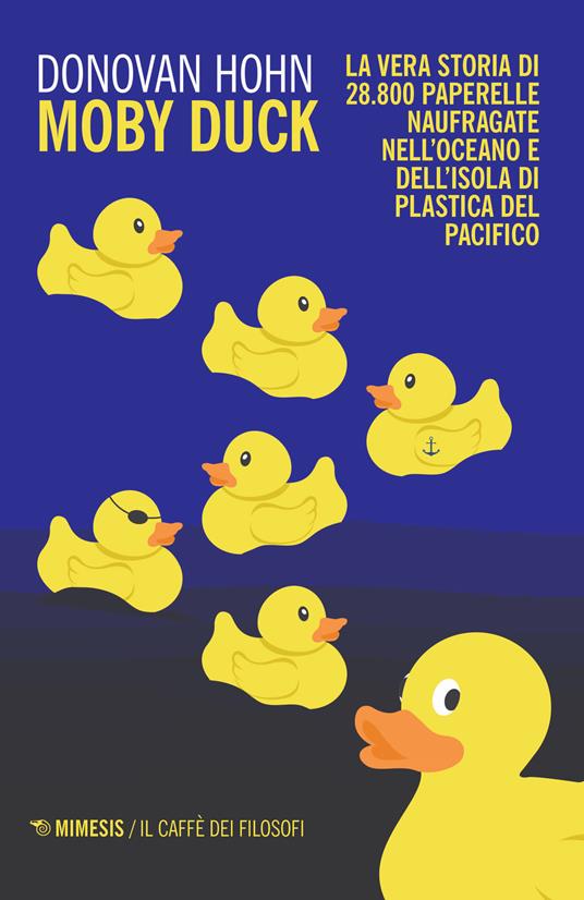 Moby Duck. La vera storia di 28.800 paperelle naufragate nell'oceano e dell'isola di plastica del Pacifico - Donovan Hohn - copertina