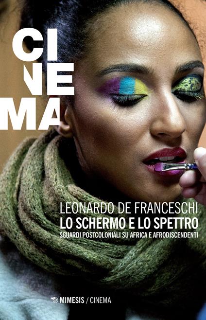 Lo schermo e lo spettro. Sguardi postcoloniali su Africa e afrodiscendenti - Leonardo De Franceschi - copertina