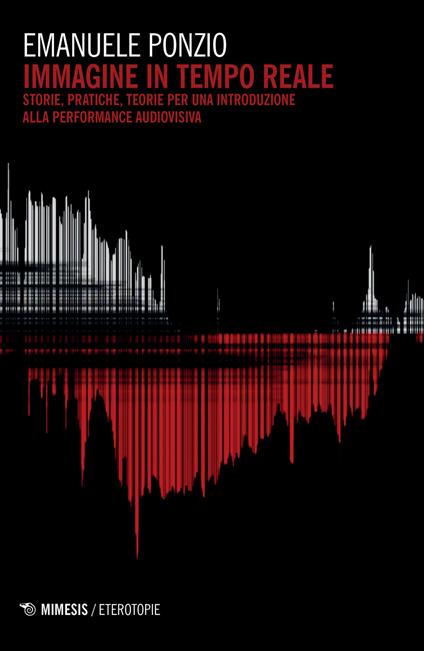 Immagine in tempo reale. Storie, pratiche, teorie per un'introduzione alla performance audiovisiva - Emanuele Ponzio - copertina