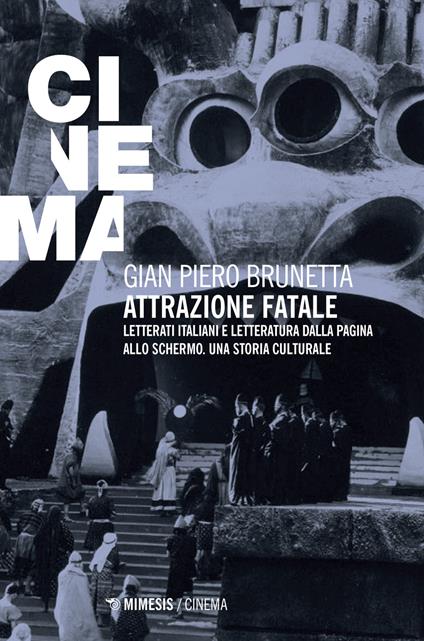 Attrazione fatale. Letterati italiani e letteratura dalla pagina allo schermo. Una storia culturale - Gian Piero Brunetta - copertina