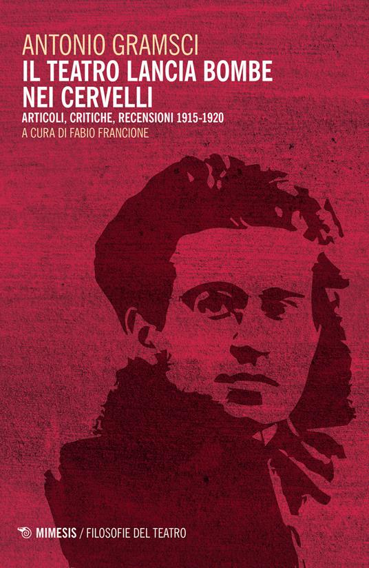 Il teatro lancia bombe nei cervelli. Articoli, critiche, recensioni (1915-1920) - Antonio Gramsci - copertina