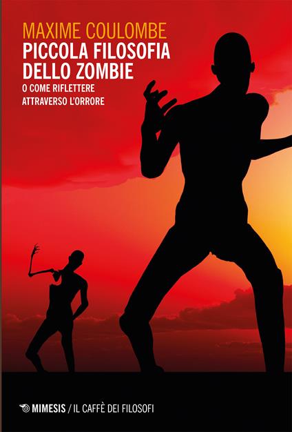 Piccola filosofia dello zombie. O come riflettere attraverso l'orrore - Maxime Coulombe,Chiara Passoni - ebook