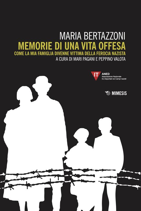 Memorie di una vita offesa. Come la mia famiglia divenne vittima della ferocia nazista - Maria Bertazzoni - copertina