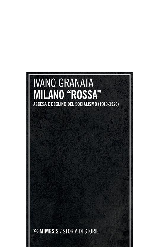 Milano «rossa». Ascesa e declino del socialismo (1919-1926) - Ivano Granata - copertina