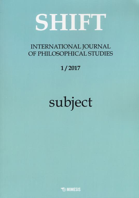 Shift. International journal of philosophical studies (2017). Vol. 1: Subject. - copertina