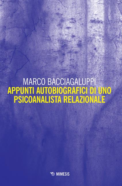 Appunti autobiografici di uno psicoanalista relazionale - Marco Bacciagaluppi - copertina