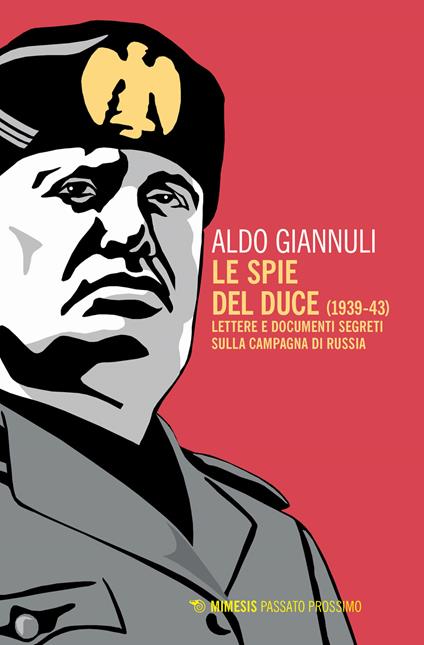 Le spie del Duce (1939-43). Lettere e documenti segreti sulla campagna di Russia - Aldo Giannuli - copertina