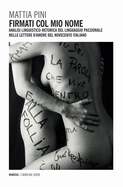 Firmati col mio nome. Analisi linguistico-retorica del linguaggio passionale nelle lettere d'amore del Novecento italiano - Mattia Pini - copertina