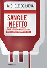 Sangue infetto. Una catastrofe sanitaria, un incredibile caso giudiziario