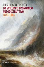 Lo sviluppo economico autodistruttivo (1873-1914)