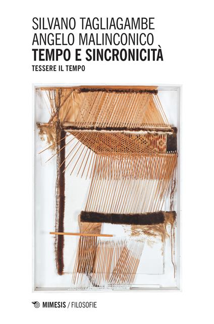 Tempo e sincronicità. Tessere il tempo - Silvano Tagliagambe,Angelo Malinconico - copertina