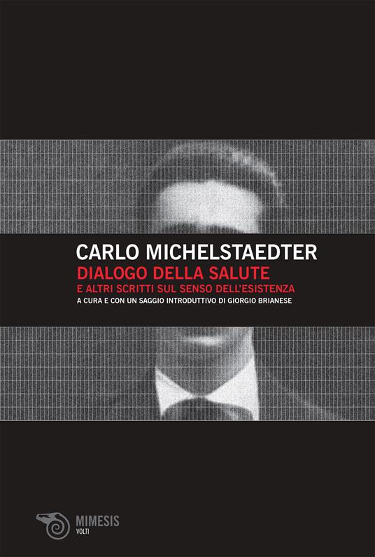 Dialogo della salute e altri scritti sul senso dell'esistenza - Carlo Michelstaedter,Giorgio Brianese - ebook