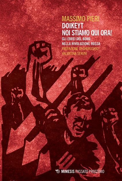 Doikeyt, noi stiamo qui ora! Gli ebrei del Bund nella rivoluzione russa - Massimo Pieri - ebook