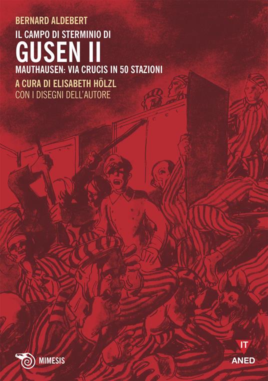 Il campo di sterminio di Gusen II. Mauthausen: via Crucis in 50 stazioni - Bernard Aldebert,Elizabeth Hölzl - ebook