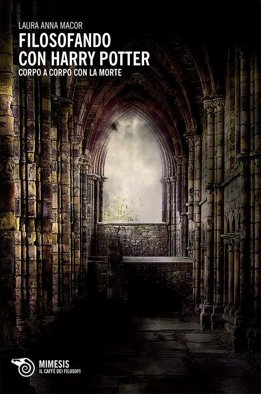 Filosofando con Harry Potter. Corpo a corpo con la morte - Laura Anna Macor - ebook