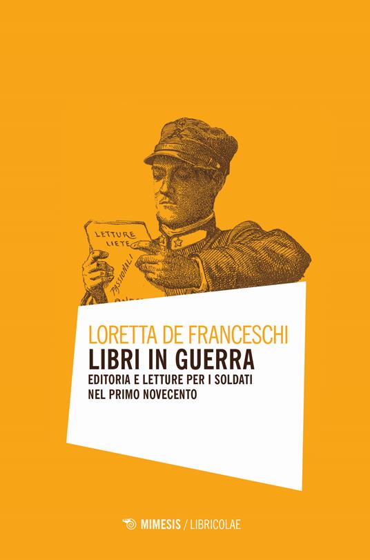 Libri in guerra. Editoria e letture per i soldati nel primo Novecento - Loretta De Franceschi - copertina