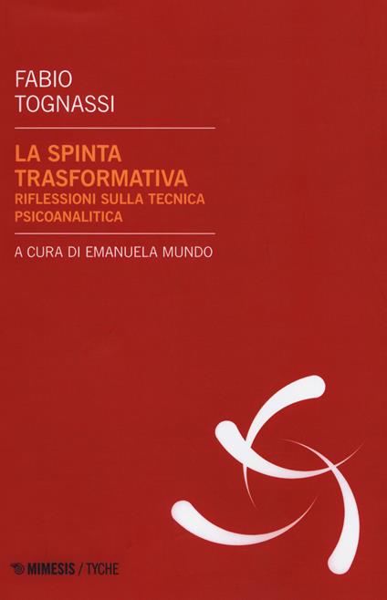 La spinta trasformativa. Riflessioni sulla tecnica psicanalitica - Fabio Tognassi - copertina