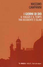 I giorni di Dio. Il viaggio e il tempo tra Occidente e Islam