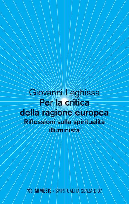 Per la critica della ragione europea. Riflessioni sulla spiritualità illuminista - Giovanni Leghissa - copertina