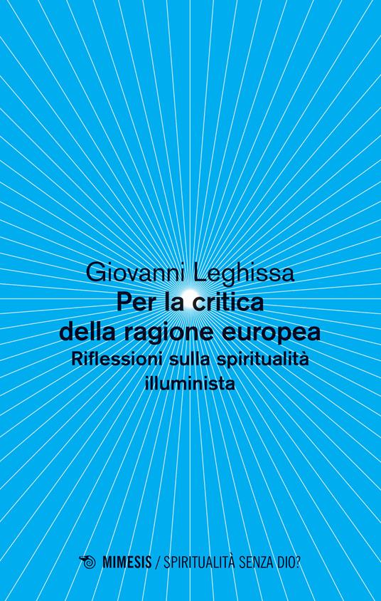 Per la critica della ragione europea. Riflessioni sulla spiritualità illuminista - Giovanni Leghissa - copertina