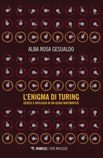 L' enigma di Turing. Genesi e apologia di un genio matematico