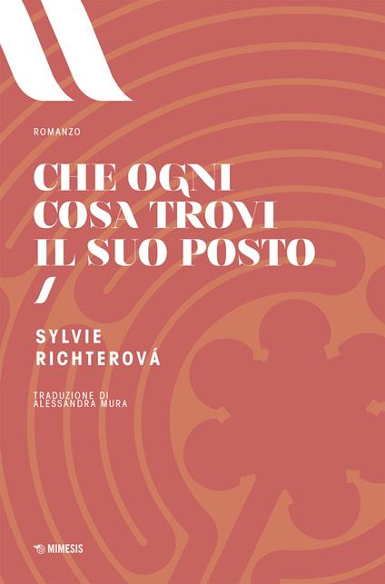 Che ogni cosa ritrovi il suo posto - Sylvie Richterová,Alessandra Mura - ebook