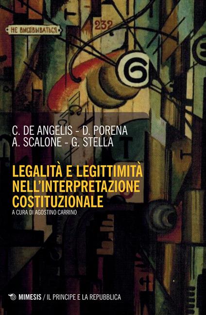 Legalità e legittimità nell'interpretazione costituzionale - Carmine De Angelis,Daniele Porena,Antonino Scalone - copertina