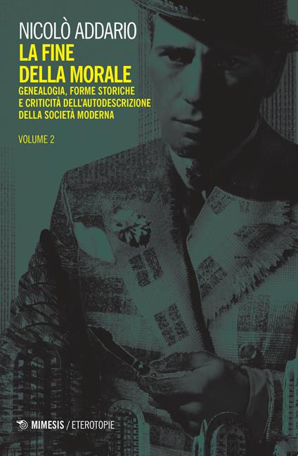 La fine della morale. Genealogia, forme storiche e criticità dell'autodescrizione della società moderna. Vol. 2 - Nicolò Addario - copertina