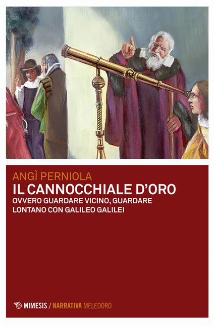 Il cannocchiale d'oro ovvero guardare vicino, guardare lontano con Galileo Galilei - Angì Perniola - copertina