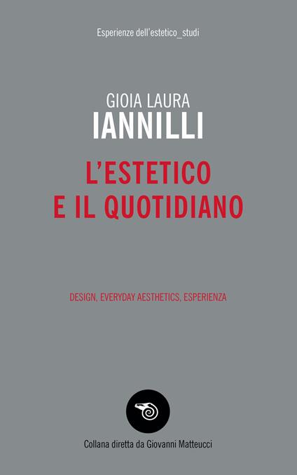 L' estetico e il quotidiano. Design, everyday aesthetics, esperienza - Gioia Laura Iannilli - copertina