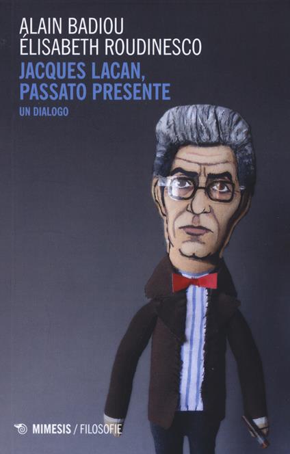 Jacques Lacan, passato presente. Un dialogo - Alain Badiou,Élisabeth Roudinesco - copertina