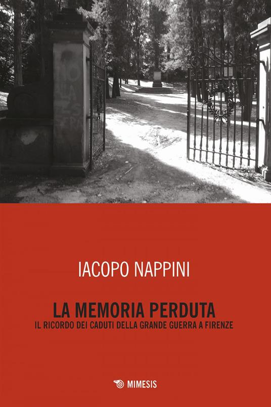 La memoria perduta. Il ricordo dei caduti della Grande Guerra a Firenze - Iacopo Nappini - ebook