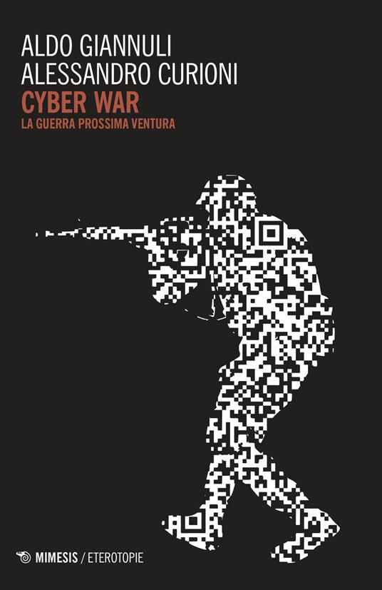 Cyber war. La guerra prossima ventura - Aldo Giannuli,Alessandro Curioni - copertina